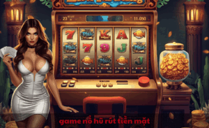 game nổ hũ rút tiền mặt